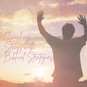 Read more about the article Quenching Stress With Biblical Strategies