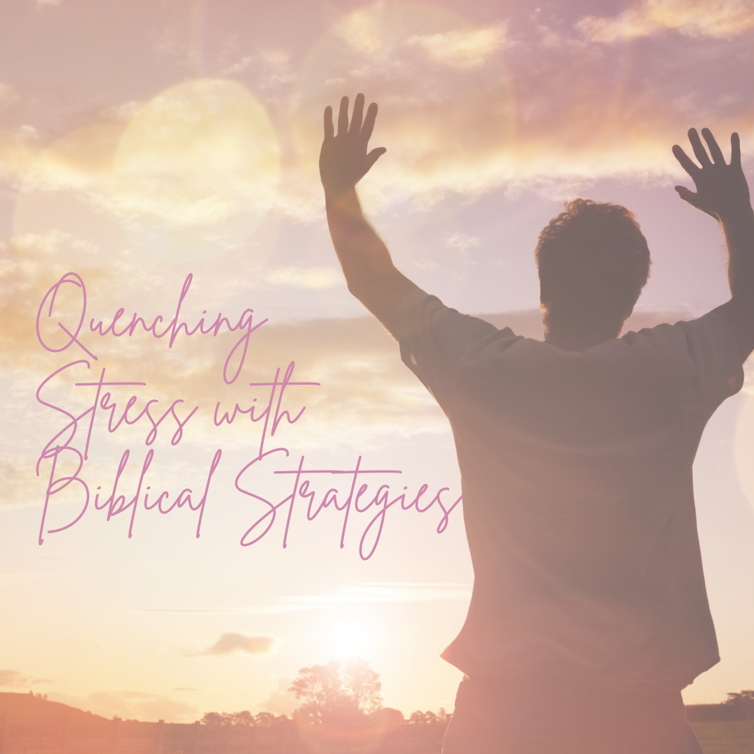 You are currently viewing Quenching Stress With Biblical Strategies