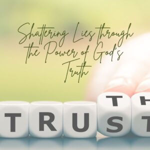 Read more about the article Shattering Lies through the Power of God’s Truth