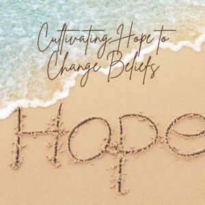 Read more about the article Cultivating Hope to Change Beliefs
