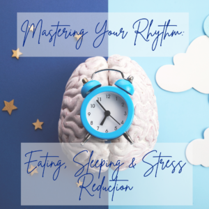 Read more about the article Mastering Your Rhythm: Eating, Sleeping & Stress Reduction